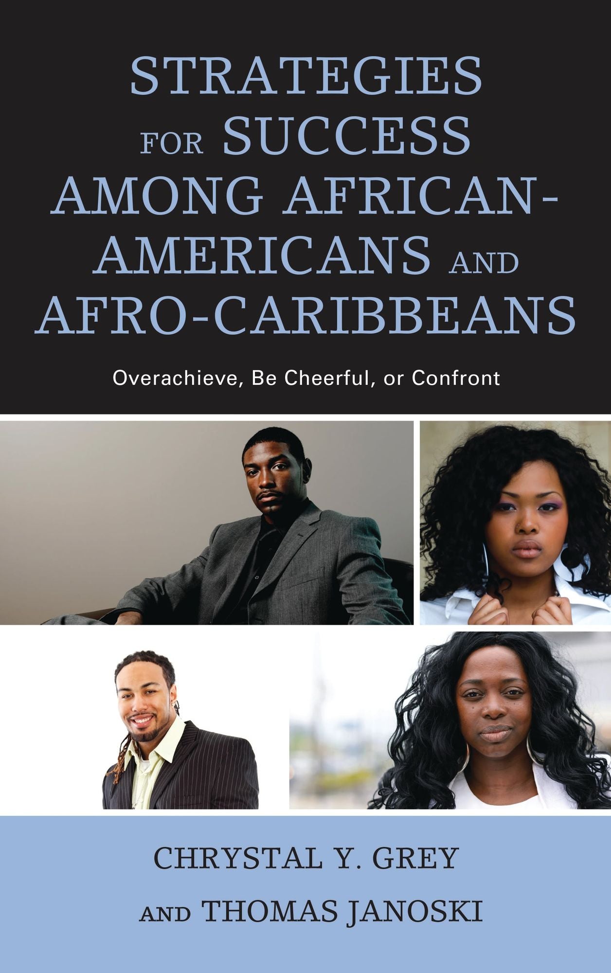 Strategies for Success among African-Americans and Afro-Caribbeans: Overachieve, Be Cheerful, or Confront