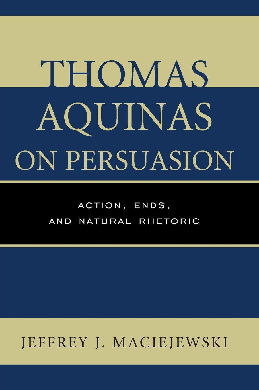 Thomas Aquinas on Persuasion: Action, Ends, and Natural Rhetoric