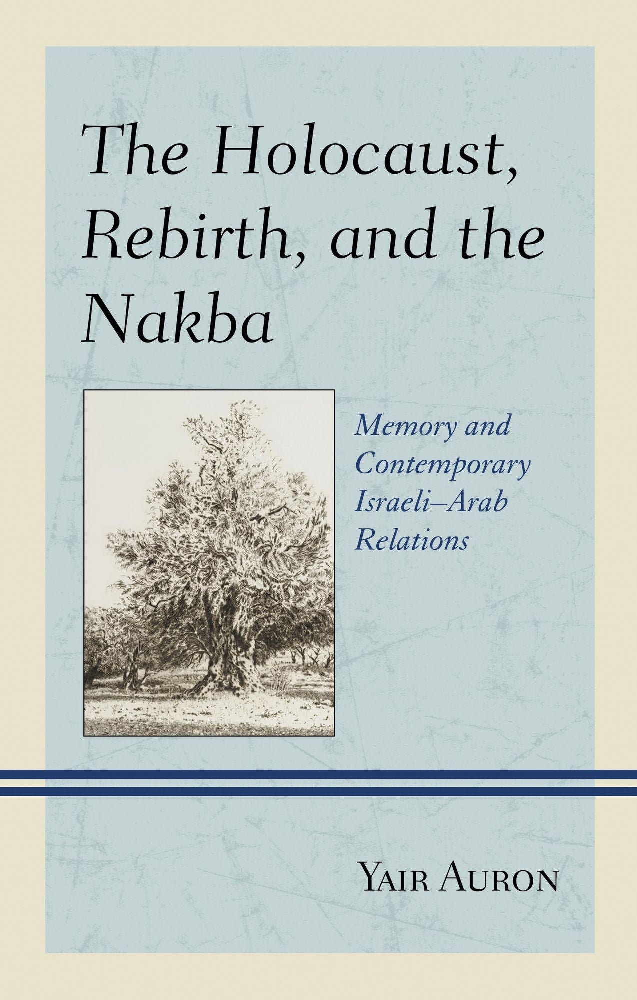 The Holocaust, Rebirth, and the Nakba: Memory and Contemporary Israeli-Arab Relations