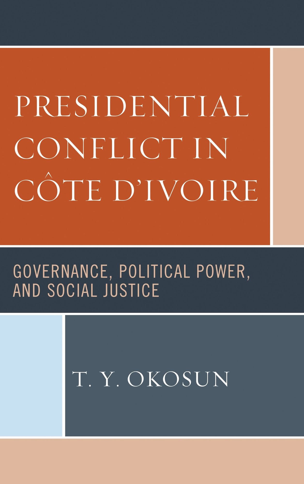Presidential Conflict in Côte d'Ivoire: Governance, Political Power, and Social Justice