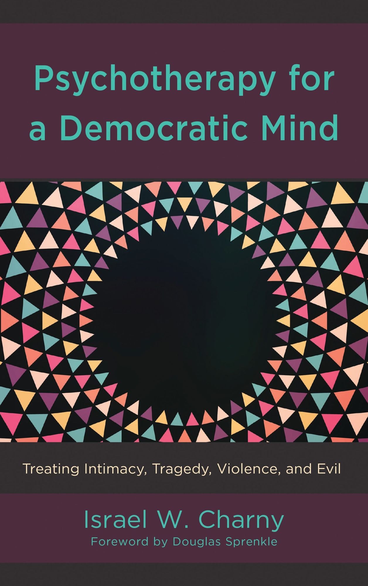 Psychotherapy for a Democratic Mind: Treating Intimacy, Tragedy, Violence, and Evil
