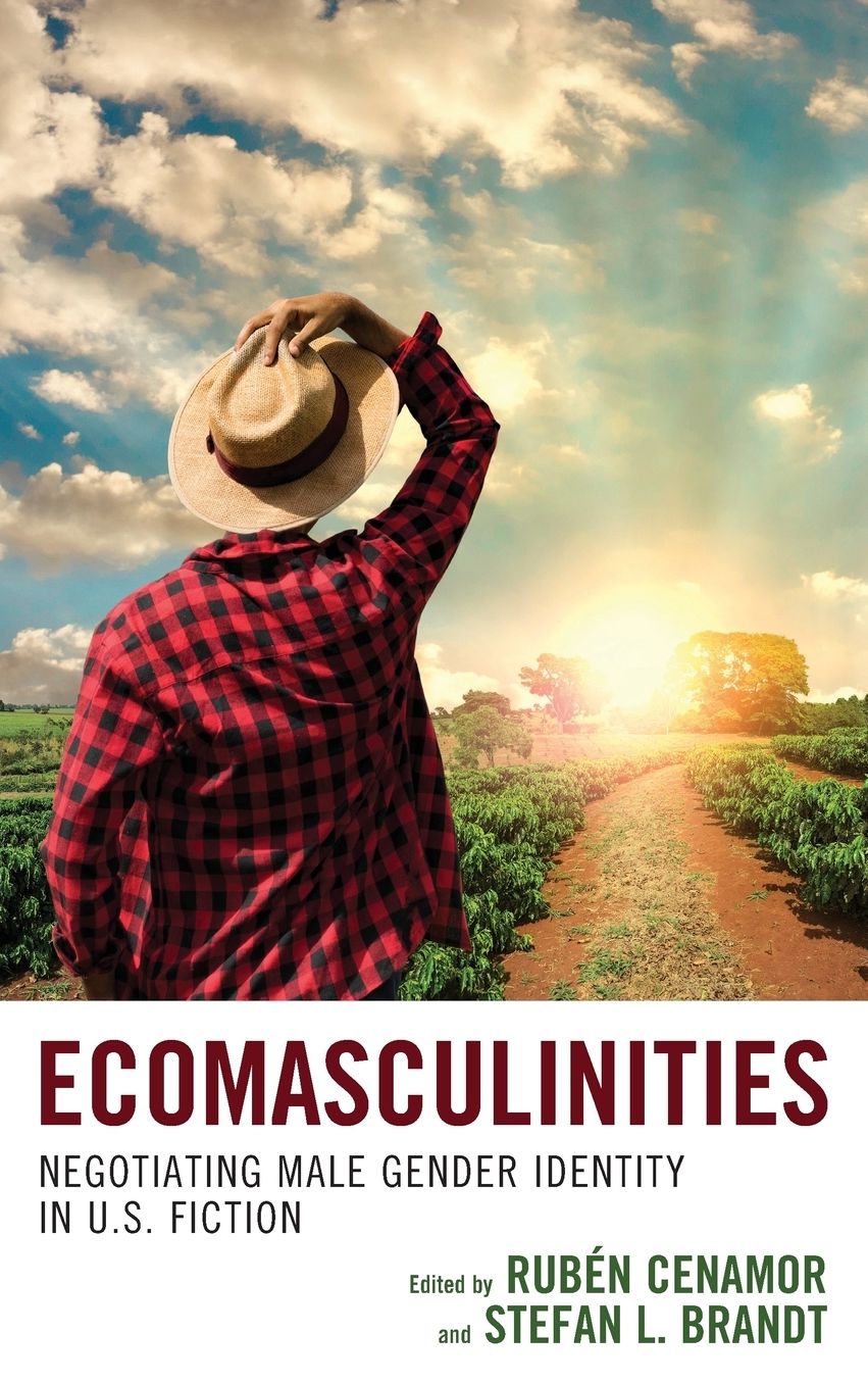 Ecomasculinities: Negotiating Male Gender Identity in U.S. Fiction