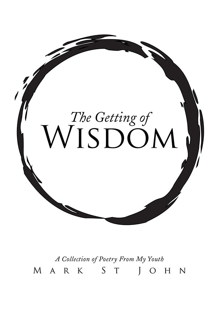 The Getting of Wisdom: A Collection of Poetry From My Youth