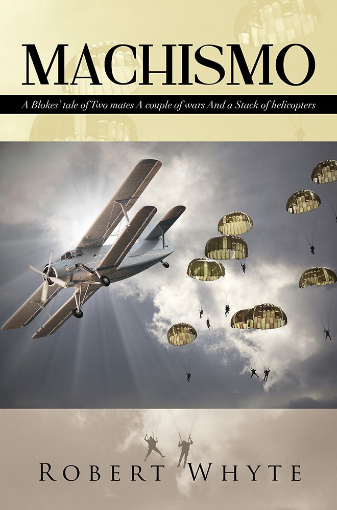 MACHISMO: A Blokes' tale of Two mates A couple of wars And a Stack of helicopters