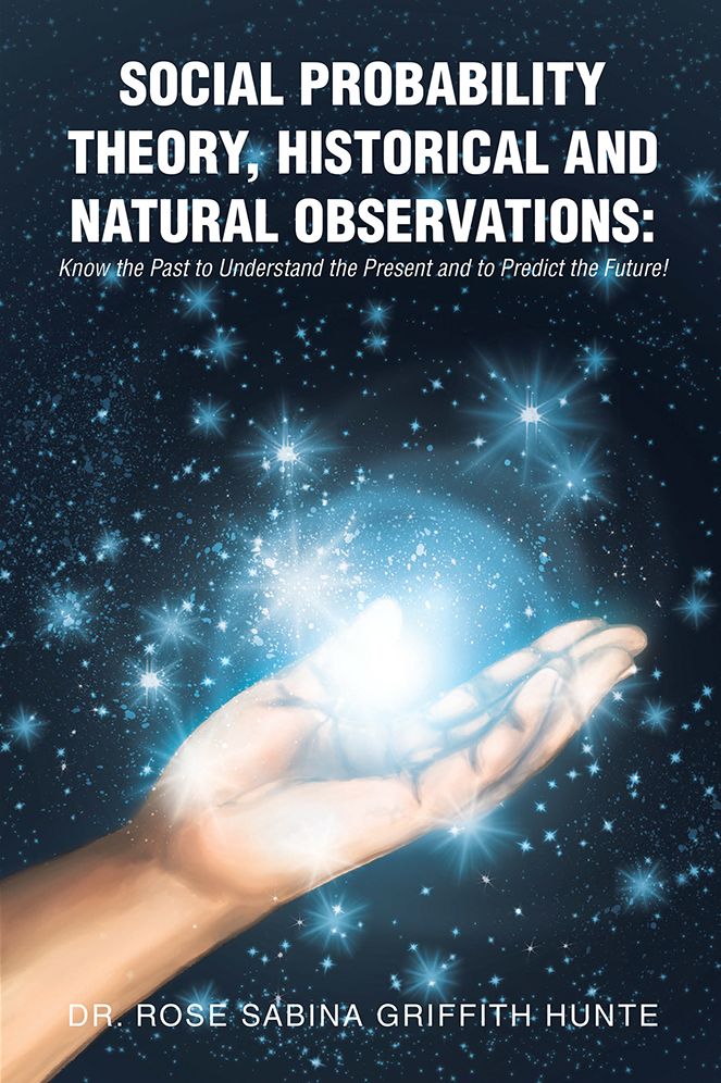 SOCIAL PROBABILITY THEORY, HISTORICAL AND NATURAL OBSERVATIONS:: Know the Past to Understand the Present and to Predict the Future!