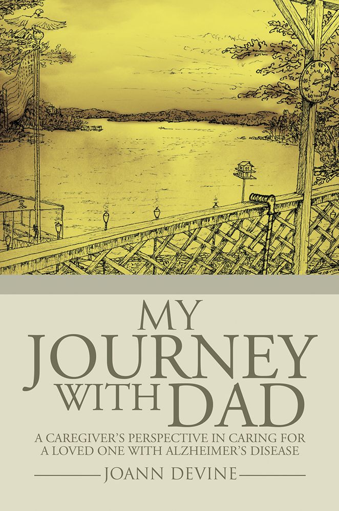 My Journey with Dad: A Caregiver'S Perspective in Caring for a Loved One with Alzheimer'S Disease