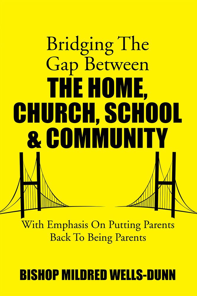 Bridging The Gap Between The Home, Church, School & Community: With Emphasis On Putting Parents Back To Being Parents