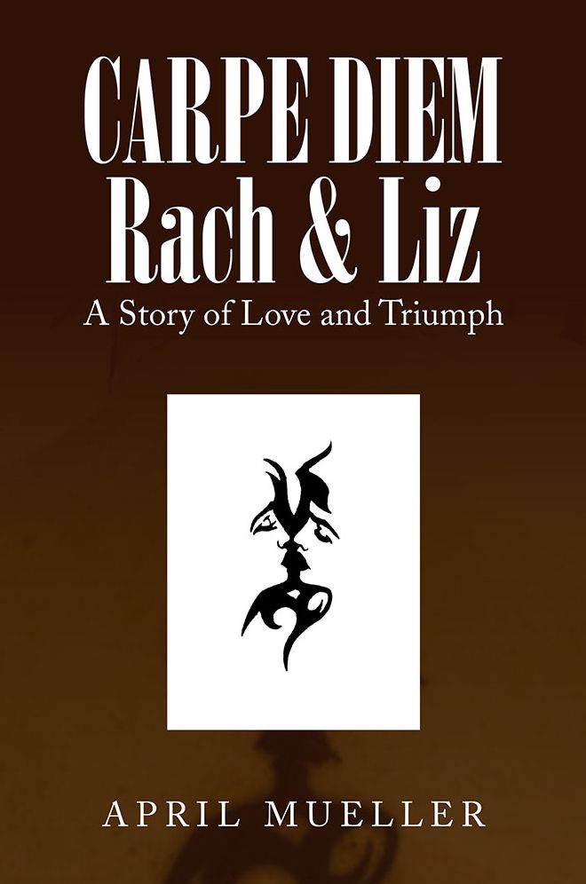 CARPE DIEM Rach & Liz: A Story of Love and Triumph
