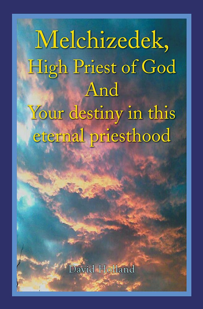 Melchizedek, High Priest of God And Your destiny in this eternal priesthood
