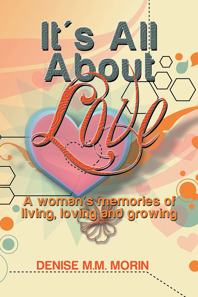 It's All About Love: A woman's memories of living, loving and growing
