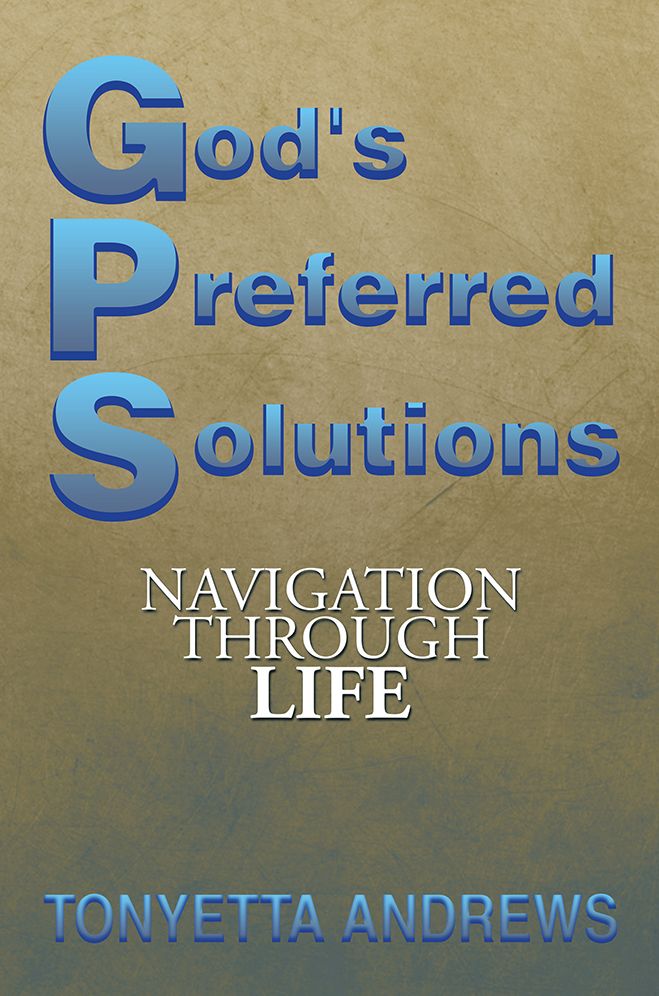 G.P.S. God's Preferred Solutions: Navigationthrough Life