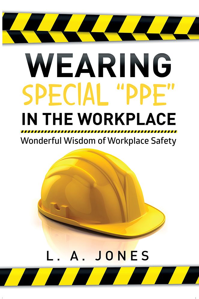 Wearing Special "PPE" in the Workplace: Wonderful Wisdom of Workplace Safety