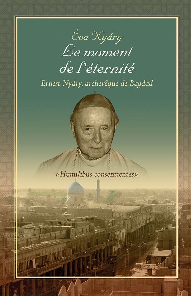 Le moment de l'éternité Ernest NYARY, archevêque de Bagdad