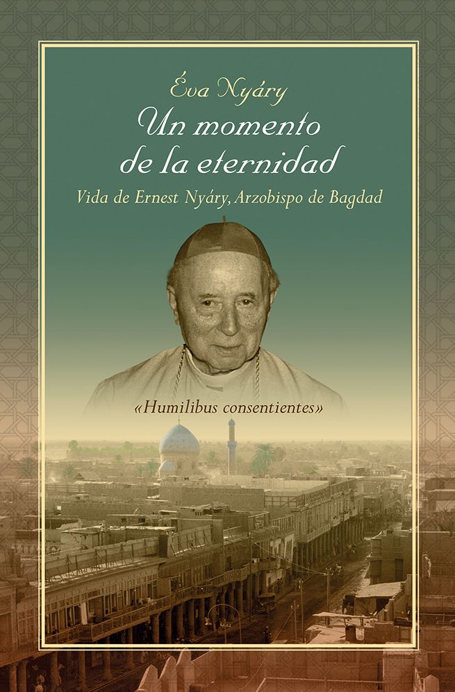 "Un momento de la eternidad" Vida de Ernest Ny&aacute;ry, Arzobispo de Bagdad