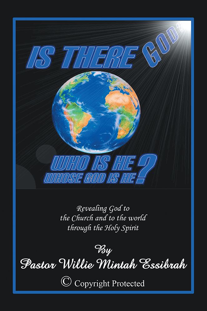 IS THERE GOD? WHO IS HE? WHOSE GOD IS HE?: Revealing God to the Church and to the World through the Holy Spirit