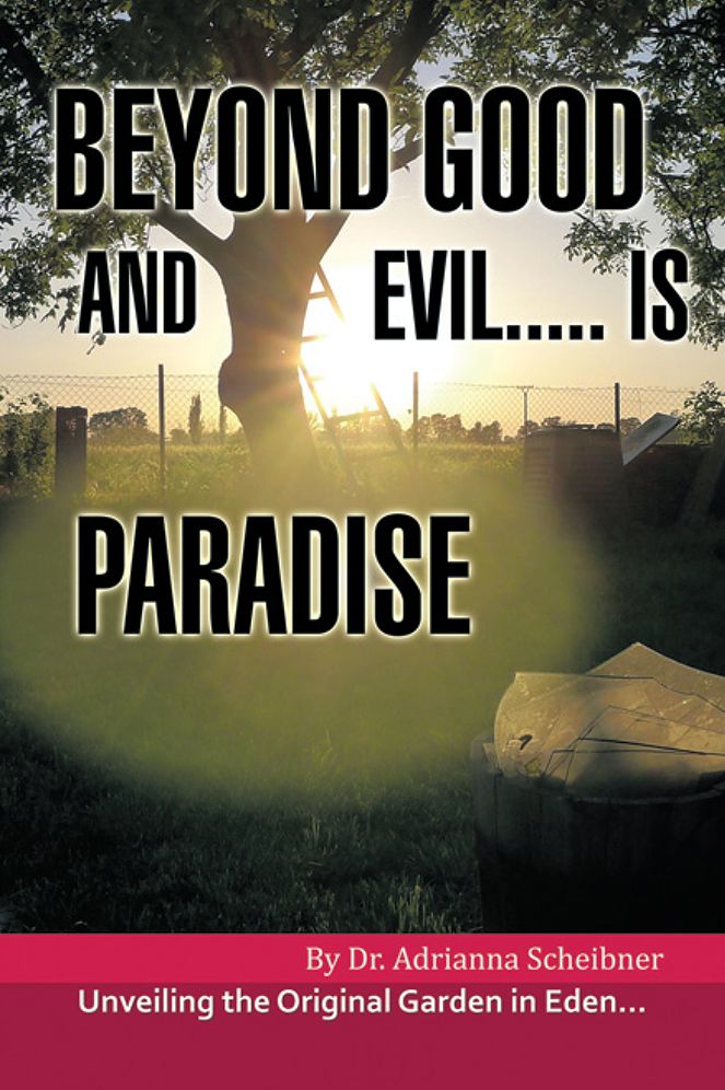 Beyond Good and Evil..... is Paradise: Unveiling the Original Garden in Eden.....