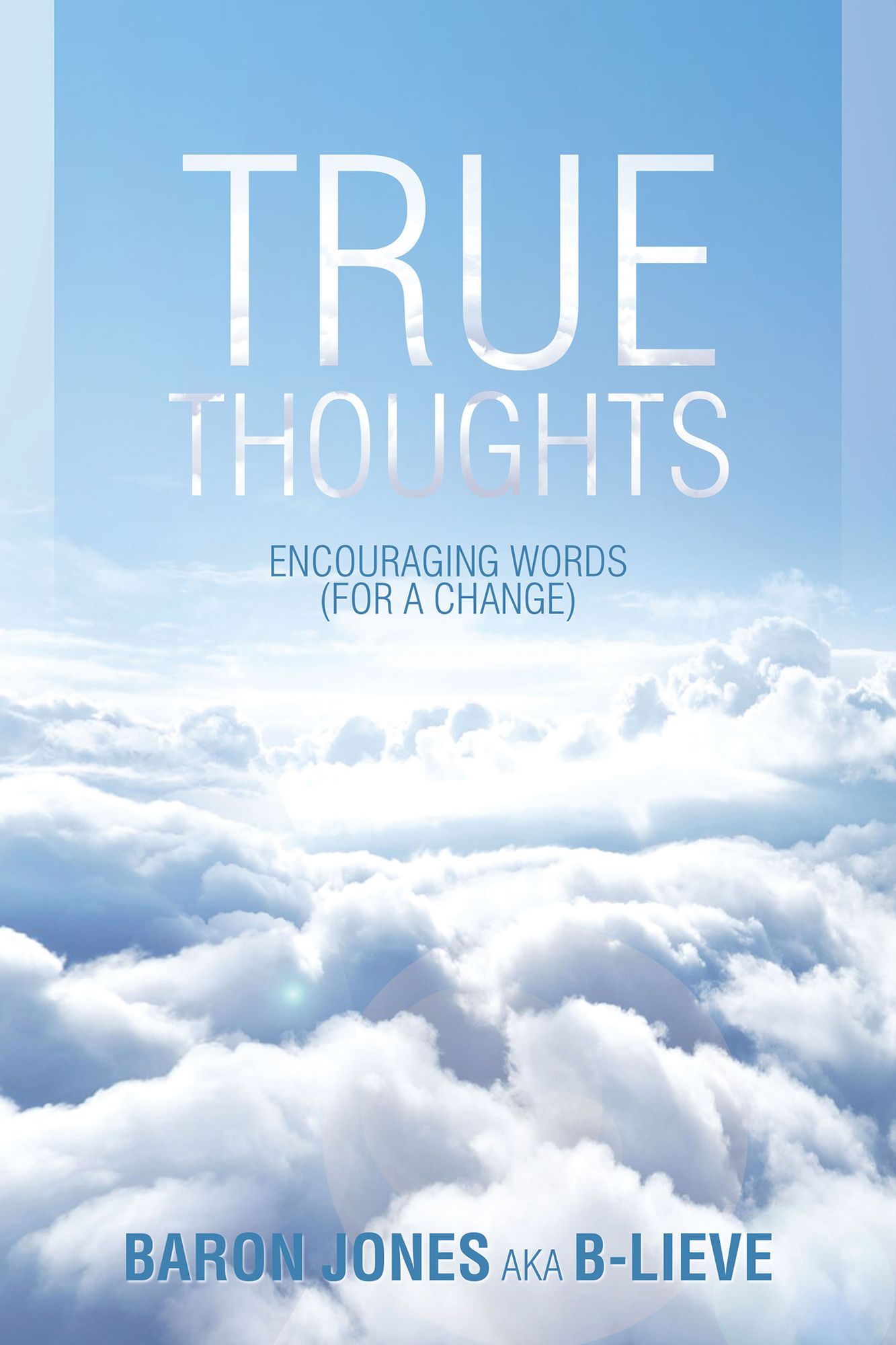 TRUE THOUGHTS: ENCOURAGING WORDS (FOR A CHANGE)
