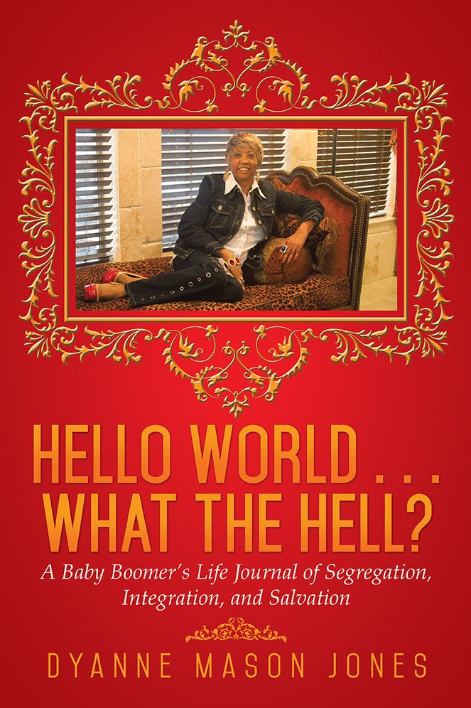 HELLO WORLD . . . WHAT THE HELL?: A Baby Boomer's Life Journal of Segregation, Integration, and Salvation