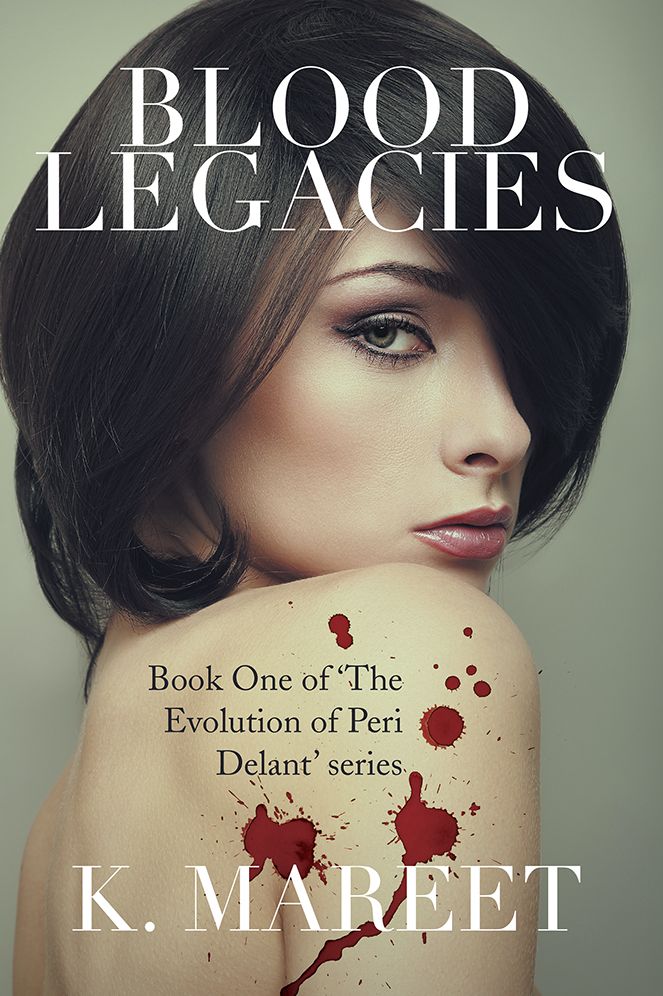 Blood Legacies: Book One of 'The Evolution of Peri Delant' series