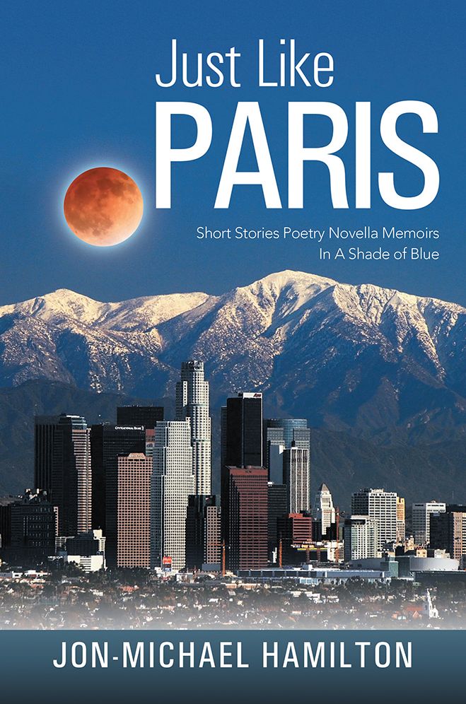 Just Like Paris: Short Stories Poetry Novella Memoirs In A Shade of Blue