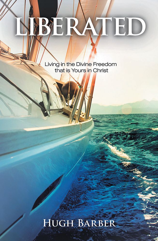 Liberated: Living in the Divine Freedom that is Yours in Christ
