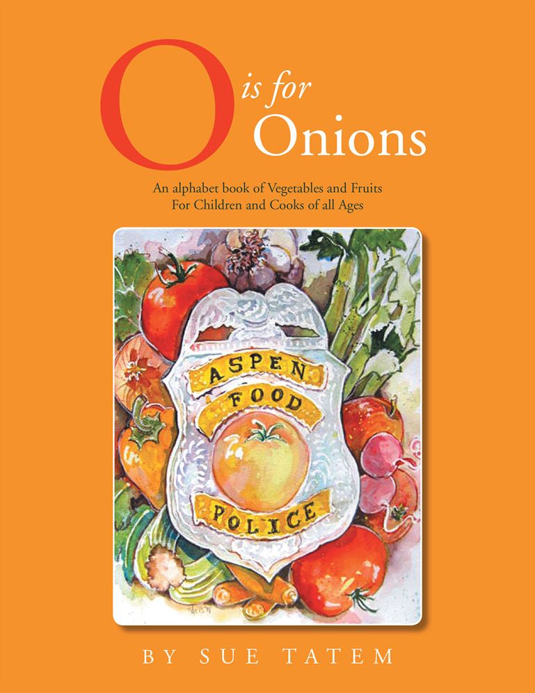 O is for Onions: An Alphabet Book of Vegetables and Fruits for Children and Cooks of All Ages