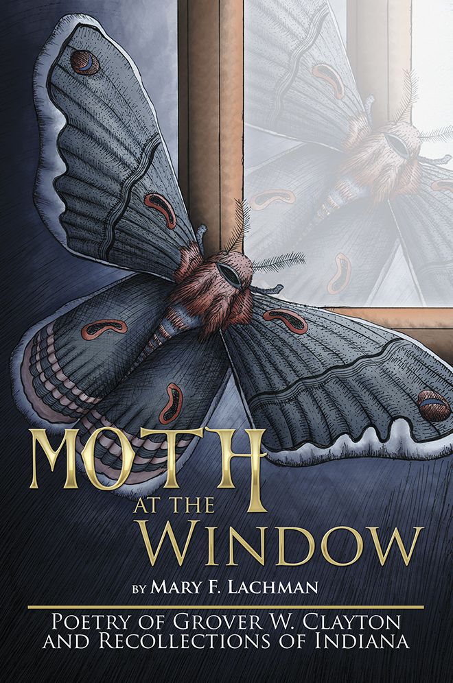 Moth at the Window: Poetry of Grover W. Clayton and Recollections of Indiana
