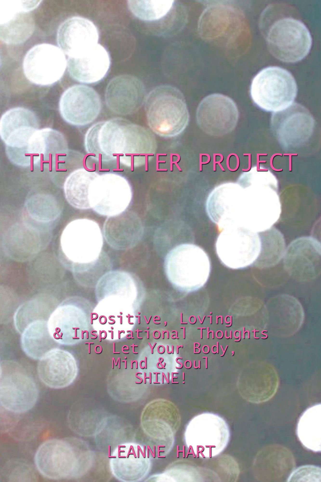 The Glitter Project: Positive, Loving &amp; Inspirational Thoughts To Let Your Body, Mind &amp; Soul SHINE!
