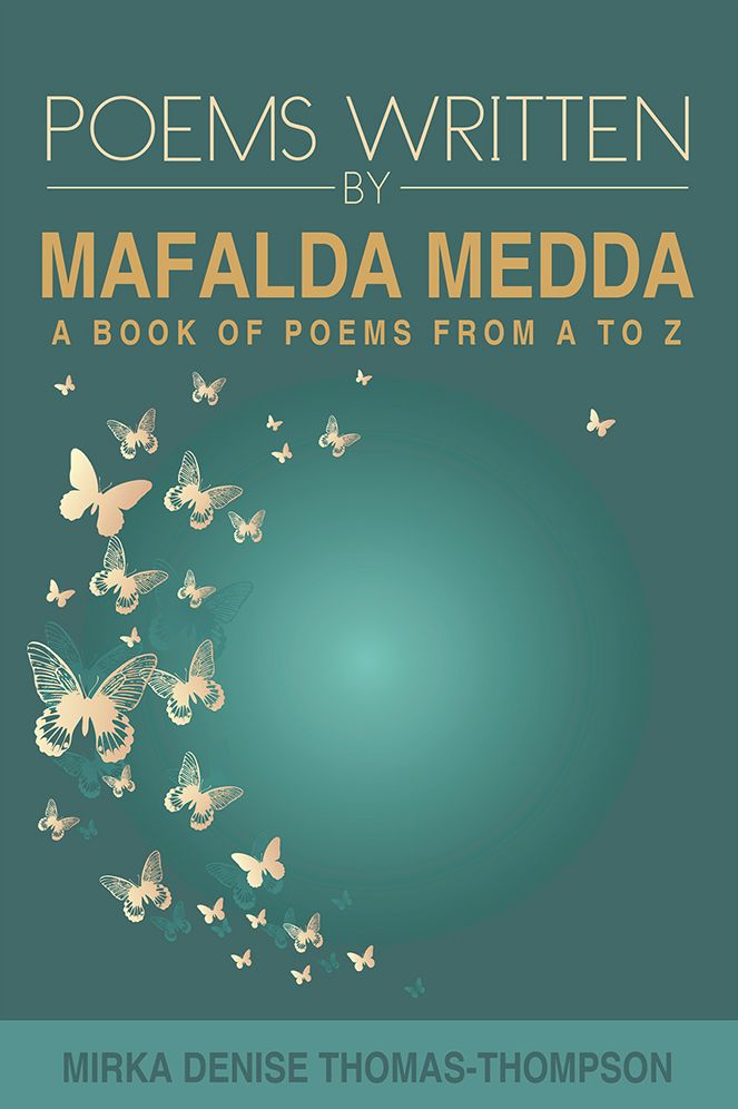 POEMS WRITTEN BY MAFALDA MEDDA: A BOOK OF POEMS FROM A TO Z