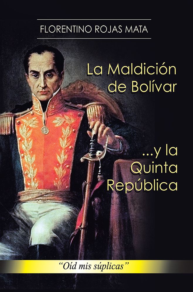 La Maldición De Bolívar ... Y La Quinta República: "Oíd Mis Súplicas"