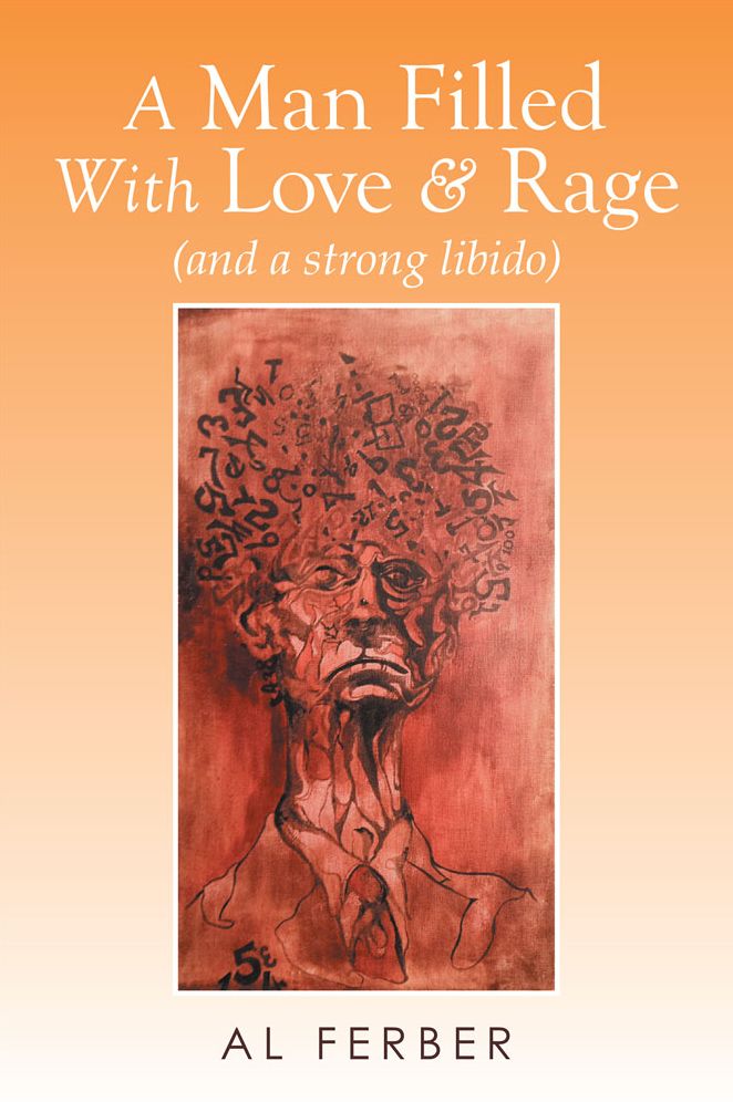 A Man Filled With Love &amp; Rage: (and a strong libido)