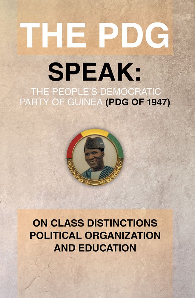 The PDG (of 1947) (Parti Democratique de Guinea) Speak: On Class Distinctions Political Organization And Education