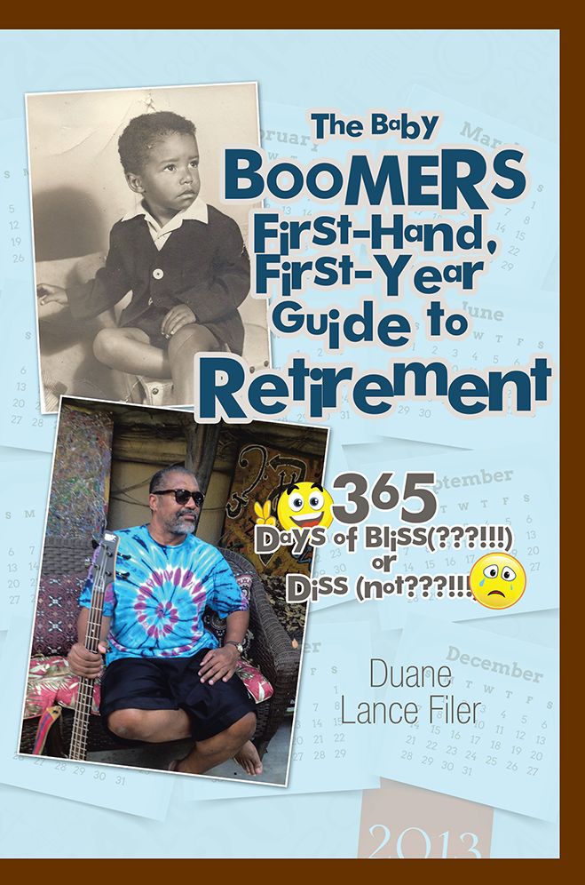 The Baby Boomers First-Hand, First-Year Guide to Retirement: 365 Days of Bliss(???!!!)or Diss (not???!!!)