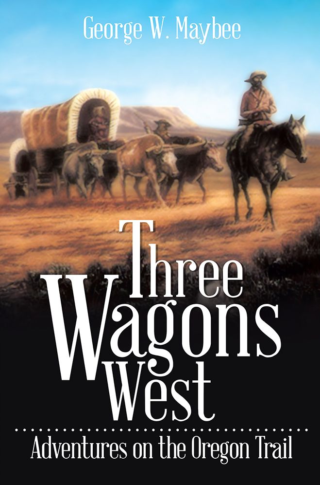 Three Wagons West: Adventures on the Oregon Trail