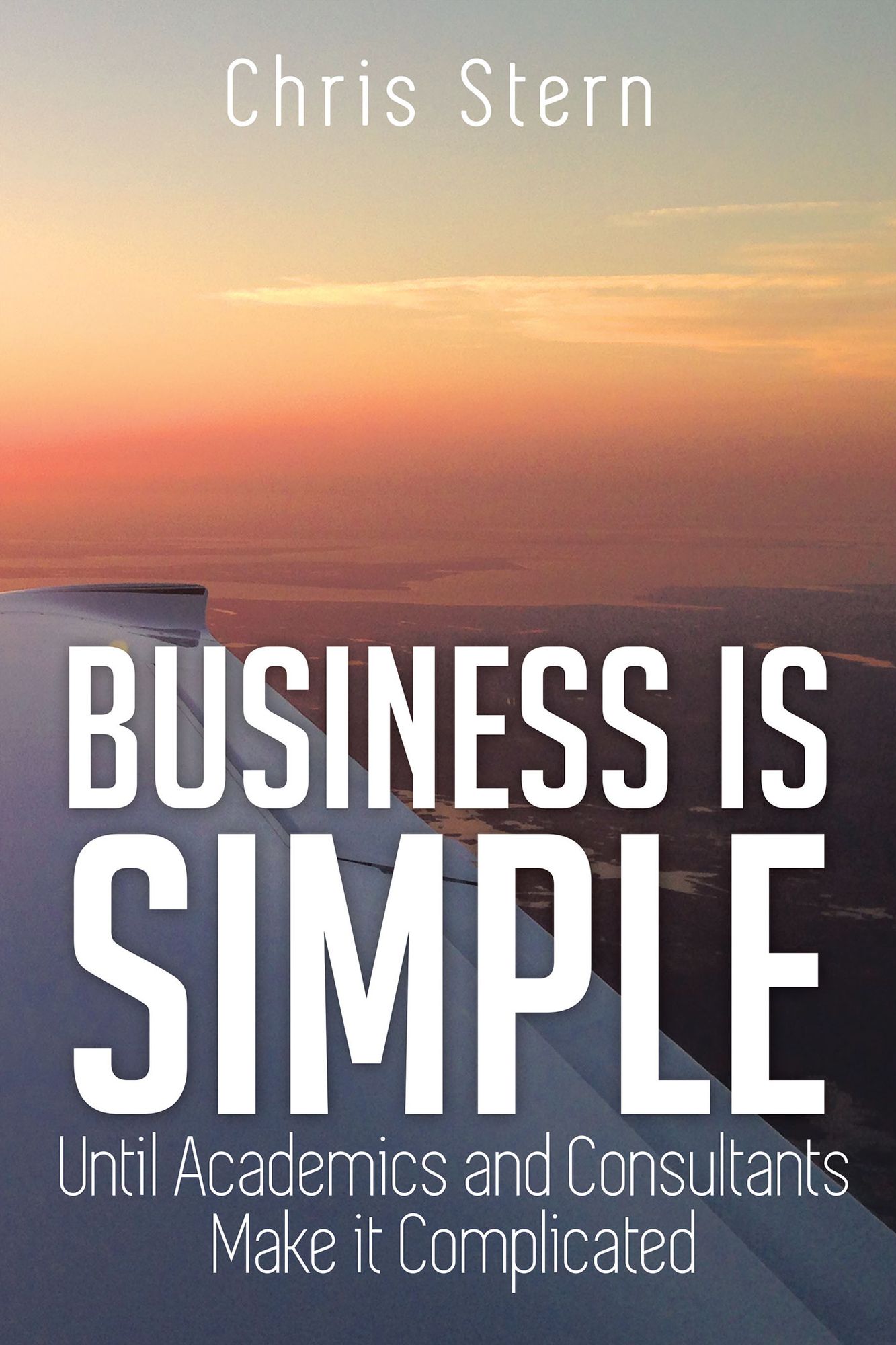 Business is Simple: Until Academics and Consultants Make it Complicated