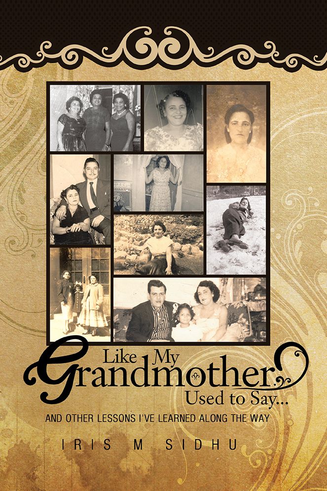 Like My Grandmother Used to Say...: And Other Lessons I've Learned Along The Way