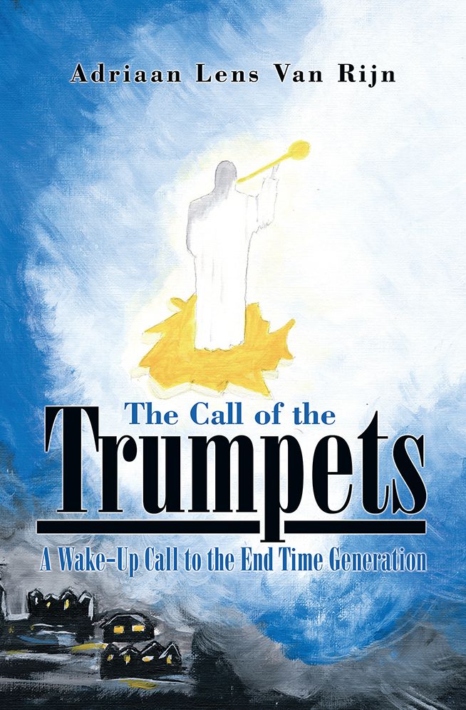 The Call of the Trumpets: A Wake-Up Call to the End Time Generation