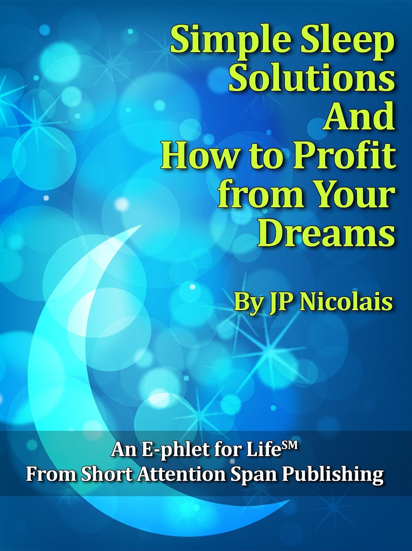 Simple Sleep Solutions: And How to Profit from Your Dreams