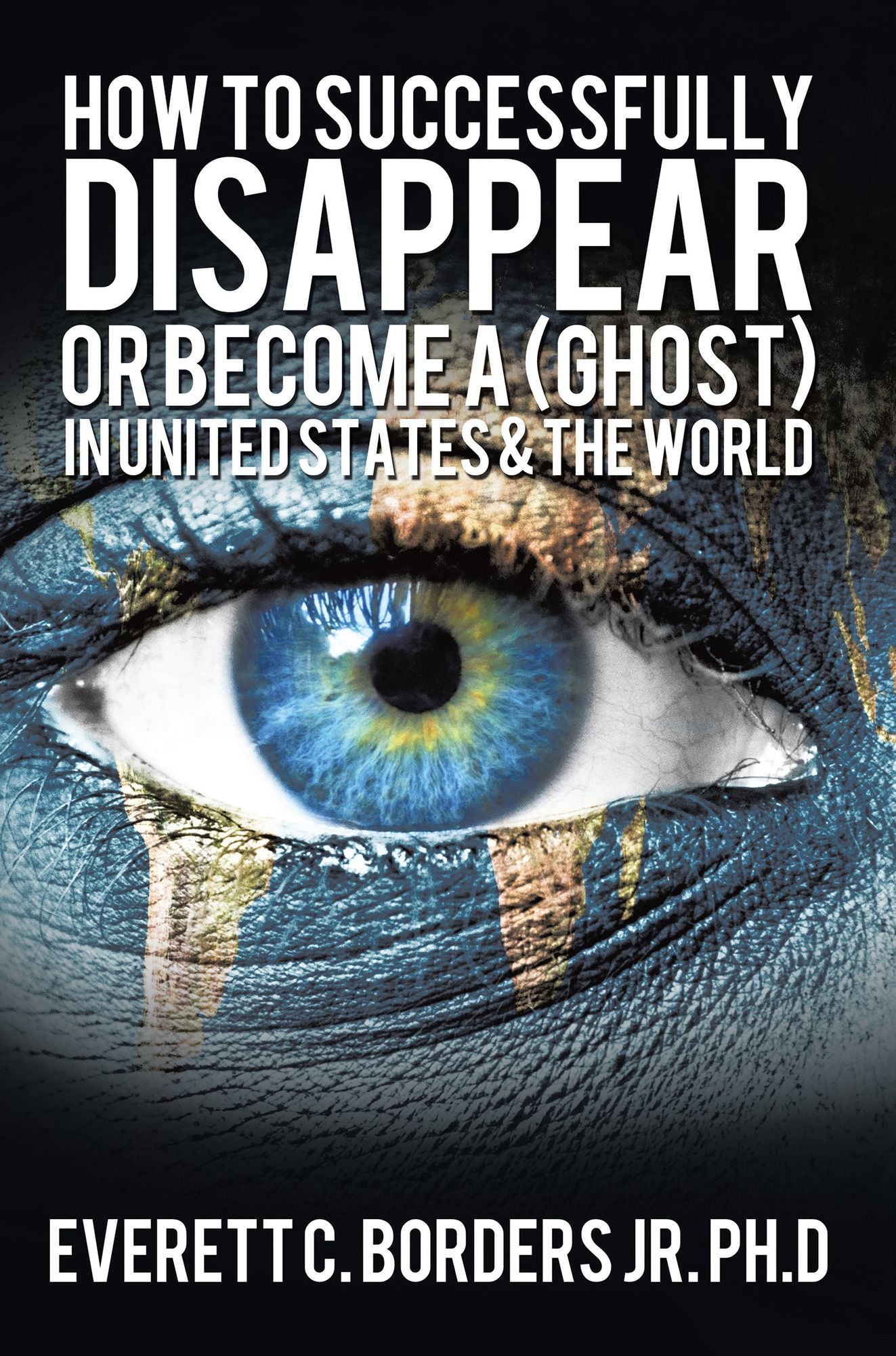 How to successfully disappear or become a (Ghost) in United States & the world: Book 2