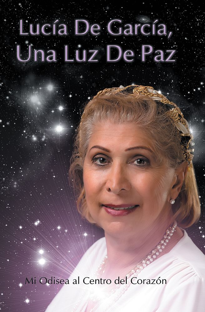 Lucia De Garcia Una Luz de Paz: Mi Odisea al Centro del Coraz&oacute;n
