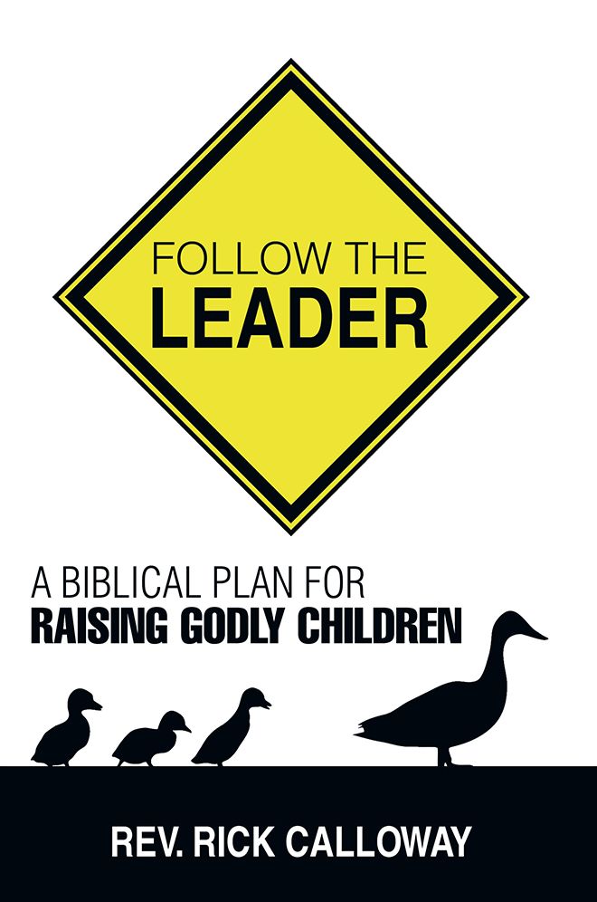Follow the Leader: A Biblical Plan for Raising Godly Children