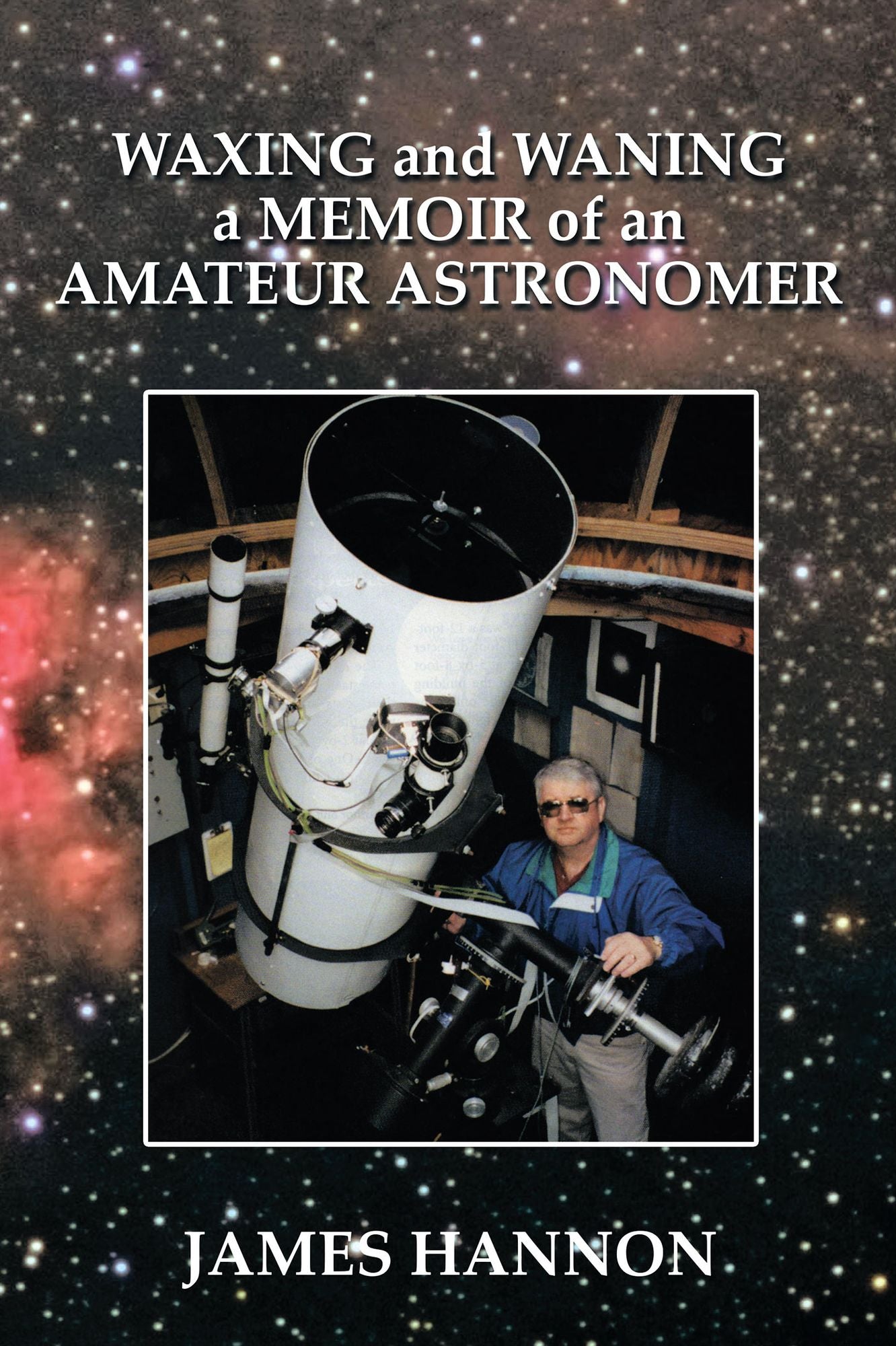Waxing and Waning a Memoir of an Amateur Astronomer