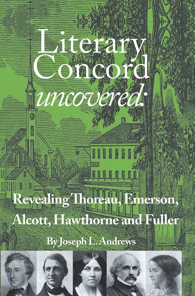 Literary Concord Uncovered: Revealing Emerson, Thoreau, Alcott, Hawthorne, and Fuller