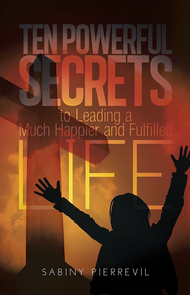 Ten Powerful Secrets To Leading a Much Happier and Fulfilled Life