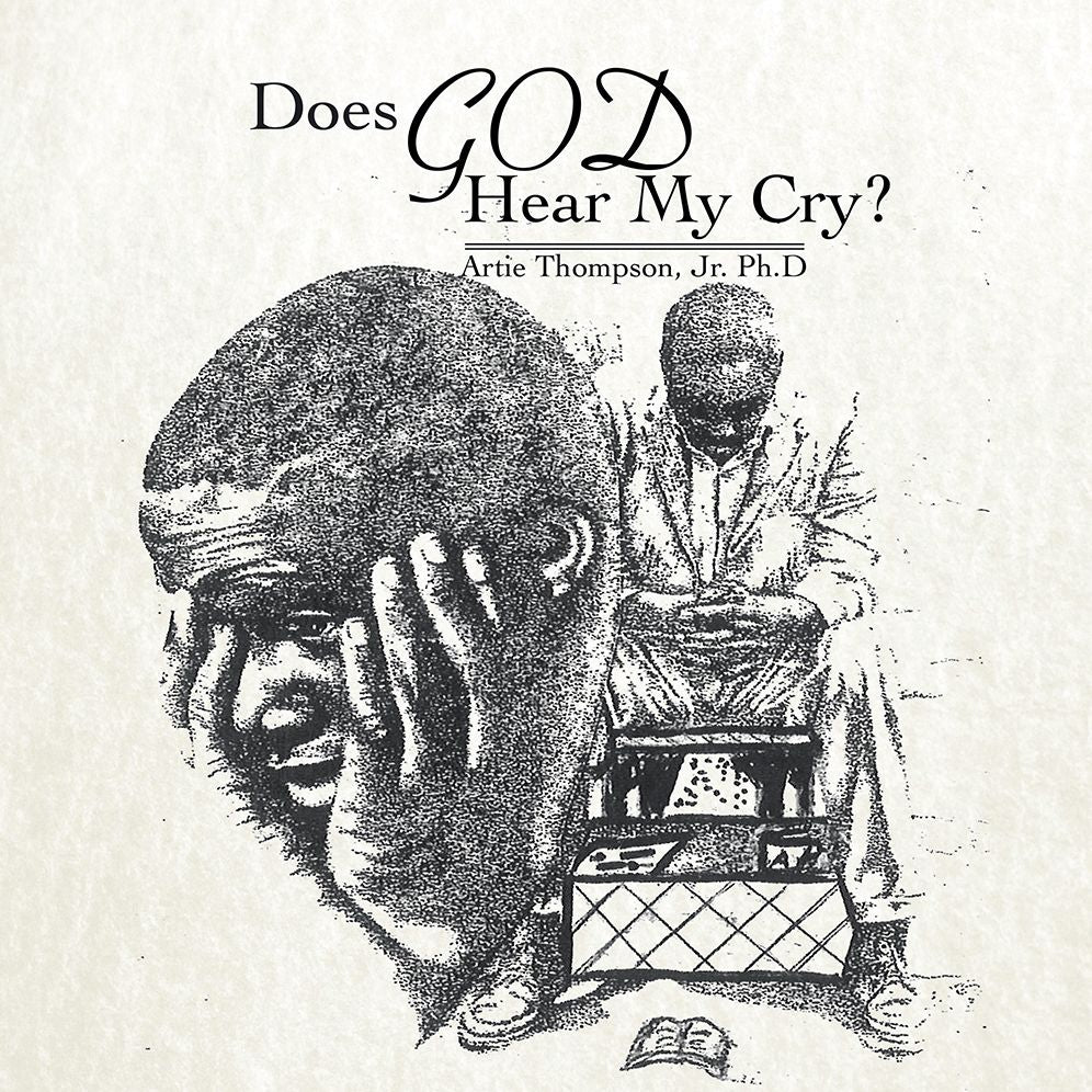 DOES GOD HEAR MY CRY?
