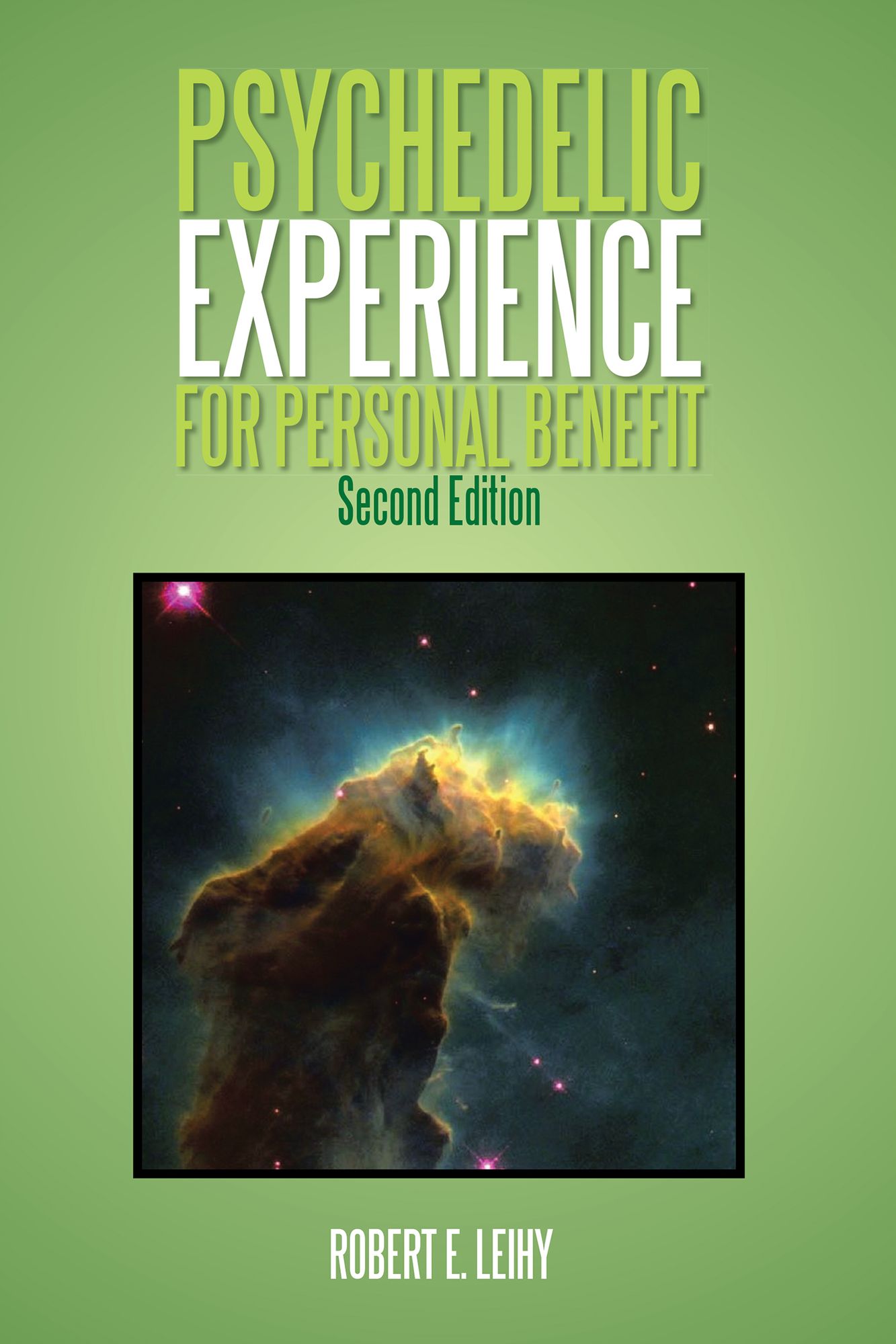Psychedelic Experience for Personal Benefit: Second Edition