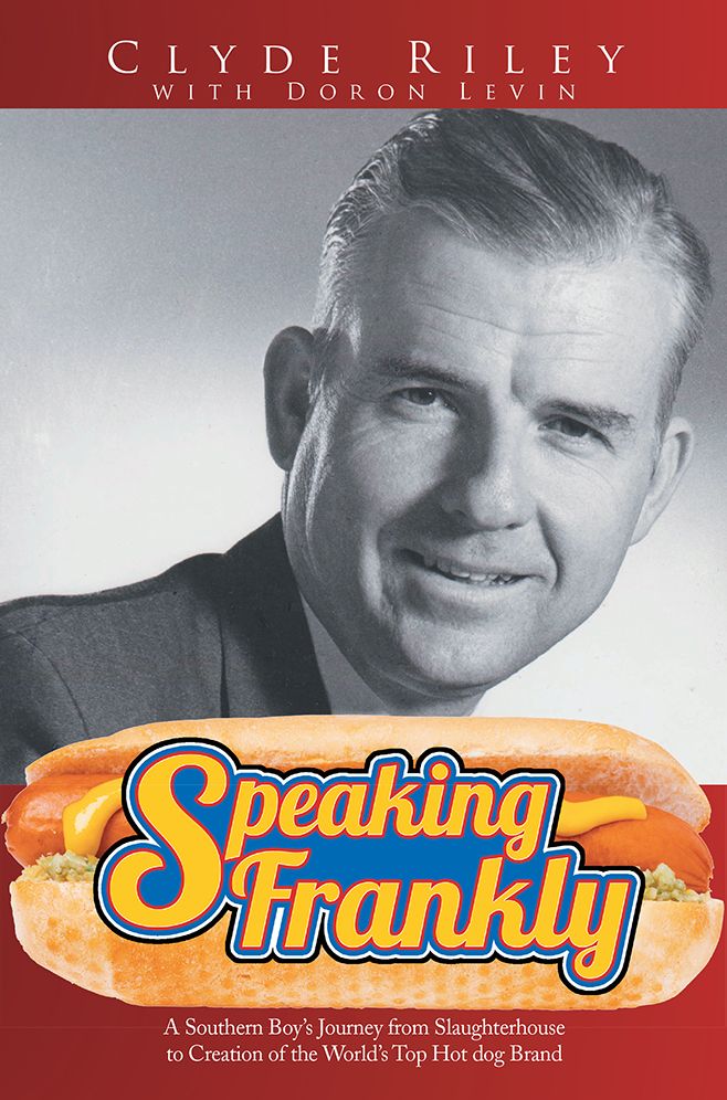 Speaking Frankly: A Southern Boy's Journey from Slaughterhouse to Creation of the World's Top Hot dog Brand