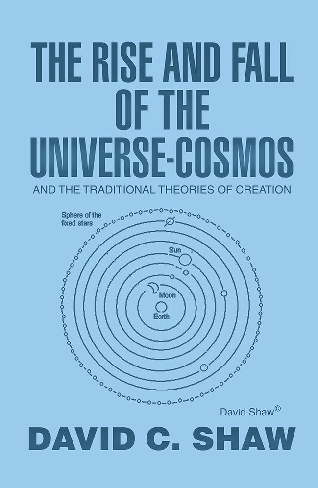 The Rise and Fall of the Universe-Cosmos: And the Traditional Theories of Creation