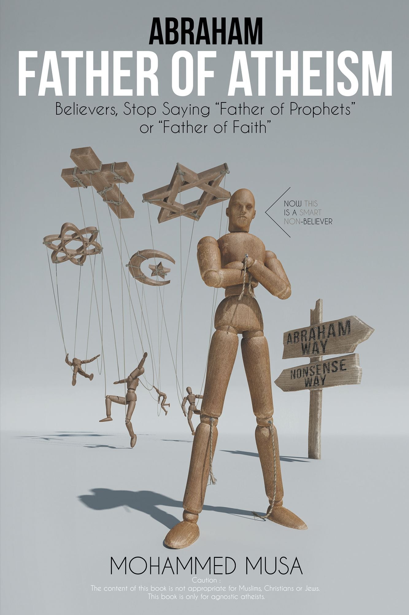 Abraham Father of Atheism: Believers, Stop Saying Father of Prophets or Father of Faith