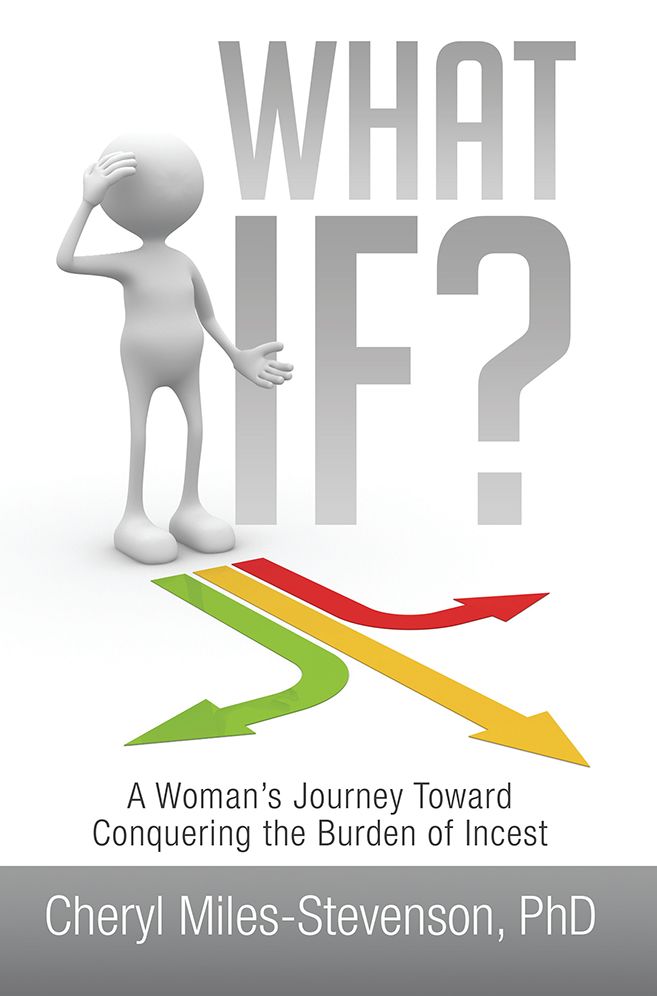 What If?: A Woman's Journey Toward Conquering the Burden of Incest